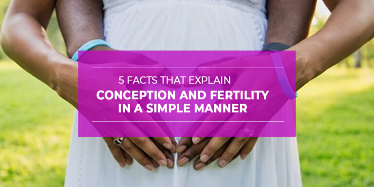 5 Facts that Explain Conception and Fertility in a Simple Manner