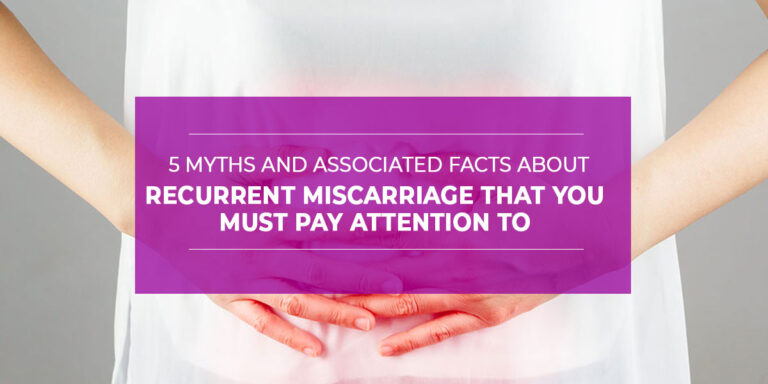 5 Myths and Associated Facts About Recurrent Miscarriage that You Must Pay Attention To