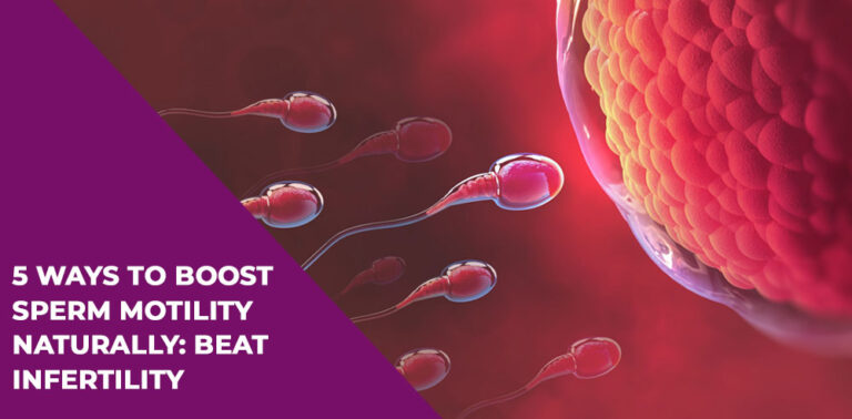 5 Ways To Boost Sperm Motility Naturally: Beat Infertility