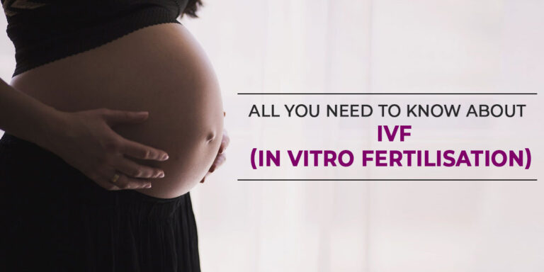 All you need to know about IVF (In Vitro Fertilisation)