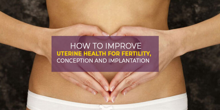 How To Improve Uterine Health For Fertility, Conception and Implantation