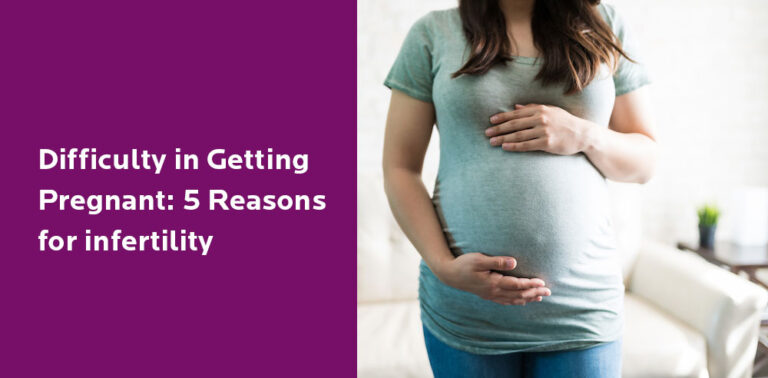 Difficulty in Getting Pregnant: 5 Reasons for infertility