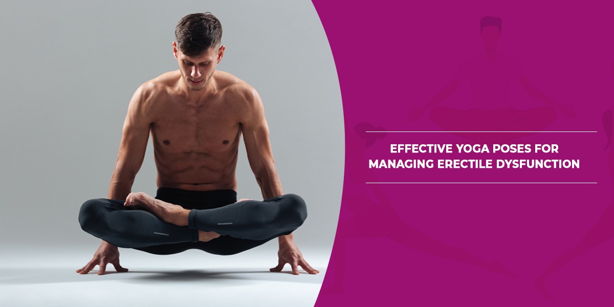 3 Effective Yoga Poses For Managing Erectile Dysfunction