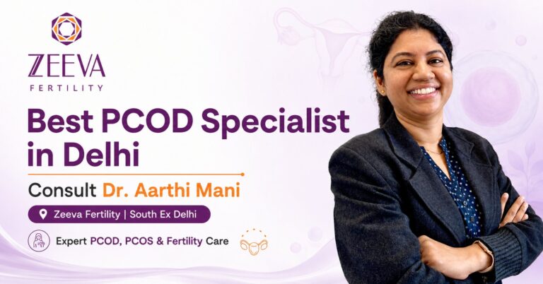 Best PCOD Specialist in Delhi: Meet Dr. Aarthi Mani at Zeeva Fertility South Ex Delhi
